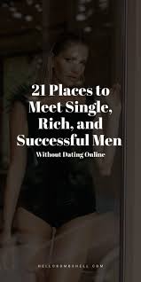 If you're a good looking man seeking the company of a wealthy woman, all you need to do is join richwomen.org without having to pay a cent. 21 Places Where To Meet Successful Single Rich Men Without Online Dating Hello Bombshell