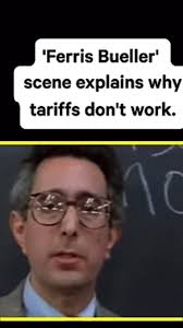 Looks like Donald Trump never saw the movie “Ferris Bueller’s Day Off”. Now  we gotta hear how prices going UP and the stock market going down and  companies laying off people to reduce overhead to ...