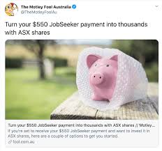 Investment news, stock ideas, and more, straight to your inbox. Motley Fool Deletes Suggestion You Try To Turn Your 550 Job Seeker Payment Into Thousands With Asx Shares A Rich Life