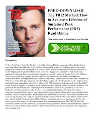 As a rule of thumb, try to drink 1/2 your body weight in ounces daily (i.e., a 225 lb person like tom would aim for 112 oz of water per day). Free Download The Tb12 Method How To Achieve A Lifetime Of Sustained Peak Performance Pdf