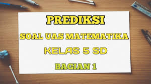Soal matematika kelas 5 semester 1 kurikulum 2013 revisi 2018 get link; Soal Uas Matematika Kelas 5 Semester 2 Kurikulum 2013 Prediksi Soal Dan Pembahasan 1 Youtube