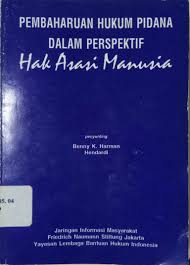 Hak asasi tidak dapat dilepas dengan. Pembaharuan Hukum Pidana Dalam Perspektif Hak Asasi Manusia Ylbhi