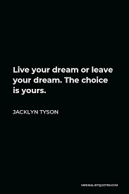 Jacklyn Tyson Quote Live Your Dream Or Leave Your Dream The Choice Is Yours