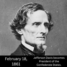 Today in 1861, Jefferson Davis becomes the first and only President of the  Confederate States of America (starting as Provisional). Born