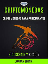 Amazon Com Criptomonedas Criptomonedas Para Principiantes Blockchain Y Bitcoin Spanish Edition Ebook Jordan Smith Rodriguez Sevilla Arturo Juan Kindle Store