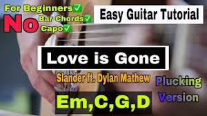 Love Is Gone Easy Guitar Tutorial Slander With Intro Plucking Version Youtube Don't go tonight stay here one more time remind me what it's like and let's fall in love, one more time i need you now, by my side it tears me up, when you turn me down i'm begging please, just stick around. love is gone easy guitar tutorial