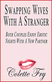 Hope you enjoy the music! Swapping Wives With A Stranger Both Couples Enjoy Erotic Nights With A New Partner Swingers Book 12 Kindle Edition By Fry Colette Literature Fiction Kindle Ebooks Amazon Com