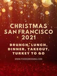 Christmas Day Dinner San Francisco 2022 Christmas In San Francisco 2021: Dinner, Turkey To Go, Brunch