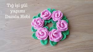 Tig Isi Gul Yapimi Orgu Modelleri Tig Isleri Tig Isi Cicekler Krose