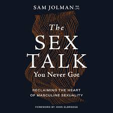 The Sex Talk You Never Got: Reclaiming the Heart of Masculine Sexuality:  Sam Jolman: 9798228290082: Amazon.com: Books