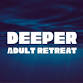 Deeper Adult Retreat