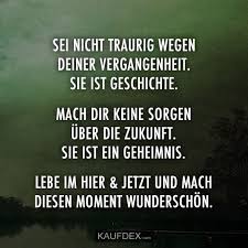 Sei Nicht Traurig Wegen Deiner Vergangenheit Sie Ist Kaufdex Traurig Zitate Lachen Spruche Leben