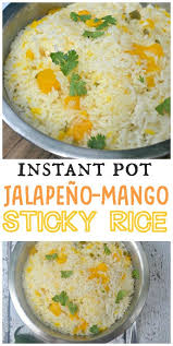 Instant Pot Mango Jalapeno Sticky Rice Recipe Mango Sticky Rice Instant Pot Recipes Cooking