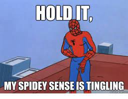 Maybe you would like to learn more about one of these? Hold It My Spidey Sense Is Tingling Dey Sense Is Hold Meme On Me Me
