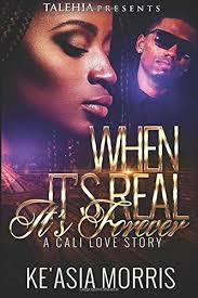 When it's Real it's Forever (Volume 1) by Ke'asia Morris