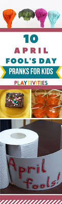 April fool's day falls comes just once a year but offers up endless opportunities for parents to prank their kids. 10 Hilarious April Fool S Day Pranks For Kids Playtivities