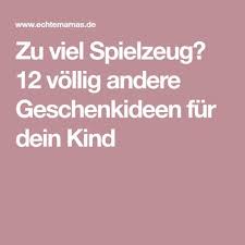 Zu Viel Spielzeug 12 Vollig Andere Geschenkideen Fur Dein Kind Geschenkideen Kinder Geschenkideen Geburtstag Kinder Geschenkideen