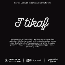 53 mengatakan, mereka (para ulama) berijmak bahwa i'tikaf adalah sunah dan tidak diwajibkan. Kaf Artwork I Tikaf