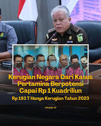 Kasus korupsi tata kelola minyak mentah PT Pertamina Patra Niaga berpotensi  menjadi mega korupsi dengan kerugian mencapai Rp 1 kuadriliun. Kaspuspenkum  Kejaksaan Agung, Harli Siregar mengungkap bahwa kerugian Rp 193,7 triliun  yang