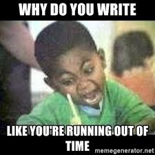 Turns out this popular 2020 meme was born out of a strange realisation that the acting in twilight was incredibly awkward. Why Do You Write Like You Re Running Out Of Time Black Kid Coloring Meme Generator