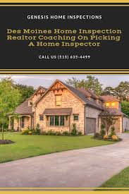 Des Moines Home Inspection Realtor Coaching On Picking A Home Inspector Home Inspection Home Inspector Inspect