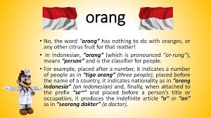 Oleh itu, ia lebih mudah untuk menyemak keputusan terkini. Orang Orang Orang No The Word Orang Has Nothing To Do With Oranges Or Any Other Citrus Fruit For That Matter In Indonesian Orang Which Is Ppt Download