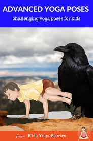 5 Advanced Yoga Poses For Kids Are Your Kids Ready For A Challenge In Their Yoga Practice Fly Like A Cro Kids Yoga Poses Yoga Poses Advanced Kids Yoga Themes