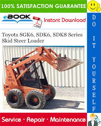 Toyota Sgk6 Sdk6 Sdk8 Series Skid Steer Loader Service Repair Manual Pdf Download Repair Manuals Skid Steer Loader Toyota