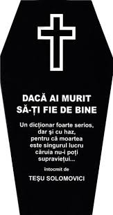 Si pierzi si binele, si pe dumnezeu. Daca Ai Murit Sa Ti Fie De Bine Tesu Solomovici
