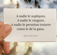 Ante Todo Dignidad Y Amor Propio Dignidad Frases Frases De Autoestima Amor Propio