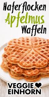 Vegane Waffeln Mit Apfelmus Einfach Und Lecker Rezept Rezepte Haferflockenwaffeln Leckere Vegane Rezepte