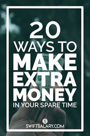 20 Superb Ways To Make Extra Money On The Side Swift Salary Extra Money Side Money How To Get Money