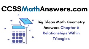 The high satisfaction rate is set by our quality control department, which checks all papers before submission. Big Ideas Math Geometry Answers Chapter 6 Relationships Within Triangles Ccss Math Answers