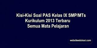 Pada video kali ini lentera belajar akan membahas soal pas/uas ips smp/mts kelas. Kisi Kisi Pas Kelas 9 K13 Tahun 2020 2021 Semua Mata Pelajaran Websiteedukasi Com