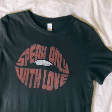 Our Newest Tee Features The Phrase Speak Only With Love In A Trendy Lip Shape On A Garment Dye Vin Trendy Graphic Tees Graphic Tee Style Graphic Tees Vintage