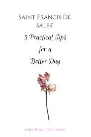 Many great persons have been of opinion that love is no other thing than complacency itself, in which they have had much appearance. Saint Francis De Sales 5 Practical Tips For A Better Day Free Printable Included Prayer Wine Chocolate St Francis De Sales St Francis Better Day