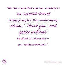 We Have Seen That Common Courtesy Is An Essential Element In Happy Couples That Means Saying Pleas Relationship Help Relationship Conflict Relationship Tips