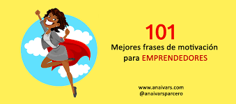 En el momento en que te lanzas a crear tu propio negocio debes aceptar que será un camino repleto estas frases de negocios para emprendedores que hemos seleccionado especialmente para ti te devolverán el optimismo necesario para que sigas. 101 Mejores Frases De Motivacion Para Emprendedores Ana Ivars