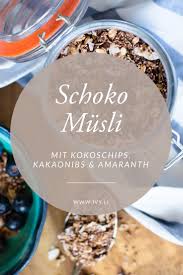 Schoko Musli Mit Amaranth Kokos Kakaonibs Selber Machen Rezept Schoko Musli Kakaonibs Schoko