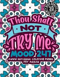 Some of the things on this all about me printable are: Thou Shalt Not Try Me Mood 247 Funny Sarcastic Coloring Pages For Adults A Snarky Colouring Gift Book For Grown Ups Stress Relieving Geometric Patt Paperback Still North Books Bar