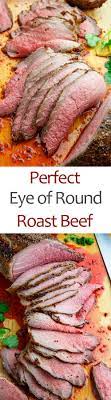 Perfect Eye Of Round Roast Beef Recipe In 2020 Roast Beef Recipes Round Roast Eye Of Round Roast Beef Recipe