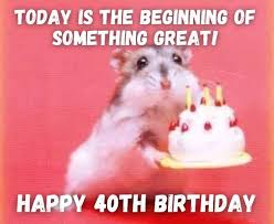 Funny birthday wishes and sayings the occasion of a 40 th birthday deserves to be celebrated! Happy 40th Birthday Memes Funny 40th Birthday Memes For Him Her