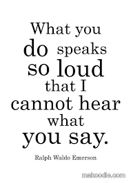 What You Do Speaks So Loudly That I Cannot Hear What You Don T Do Also Sends Very Clear Messages What You Do Speaks So Loud That I Cannot H Actions Speak Louder Than Words Action Quotes Inspirational Words