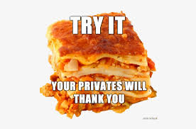 Expand or limit your search results Touching Yourself While Thinking About Lasagna Show Me Lasagne Meme 500x462 Png Download Pngkit