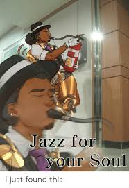 Jazz For Your Soul I Just Found This Jazz Meme On Me Me