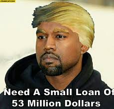 Wants this photo removed from the internet, so share it around. Need A Small Loan Of 53 Million Dollars Kanye West Donald Trump Starecat Com