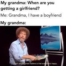 My Grandma When Are You Getting A Girlfriend Meme Ahseeit