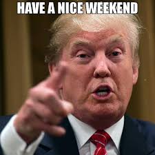 Have A Nice Weekend Meme Memeshappen