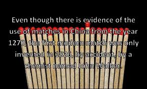 John walker sells first friction match. Even Though There Is Evidence Of The Use Of Matches In China From The Year 1270 The First Modern Match Was Only Inven Funny Coincidences John Walker Fun Facts