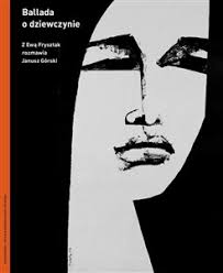 Ballada o dziewczynie Z Ewą Frysztak rozmawia Janusz Górski